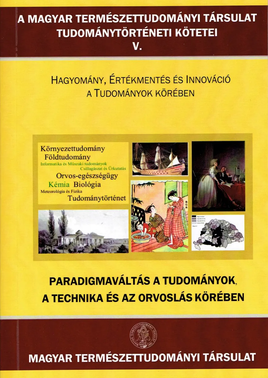 A MAGYAR TERMÉSZETTUDOMÁNYI TÁRSULAT TUDOMÁNYTÖRTÉNETI KÖTETEI V.