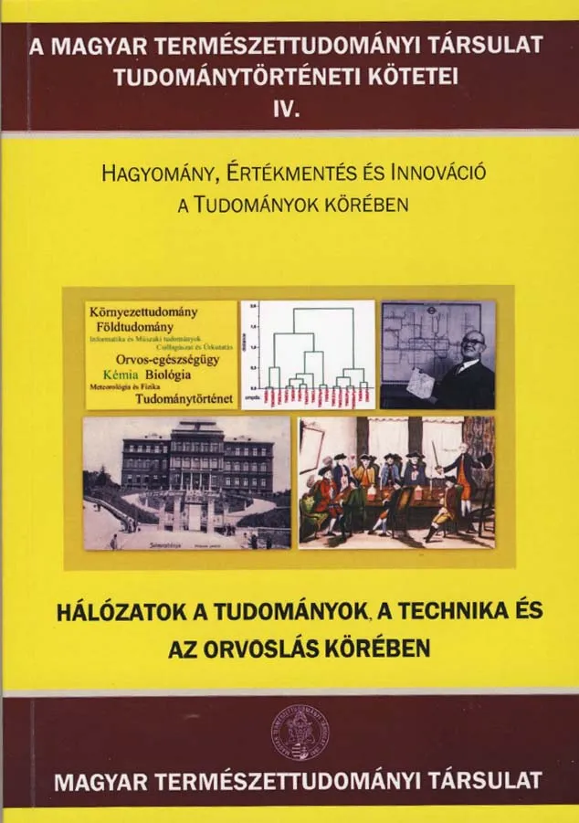 A MAGYAR TERMÉSZETTUDOMÁNYI TÁRSULAT TUDOMÁNYTÖRTÉNETI KÖTETEI 4.
